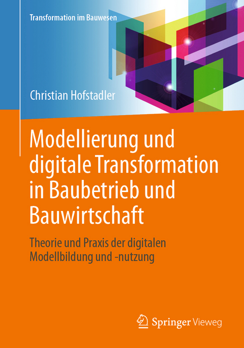 Modellierung und digitale Transformation in Baubetrieb und Bauwirtschaft - Christian Hofstadler