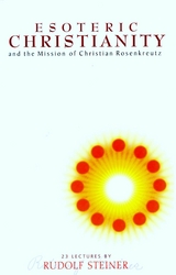 Esoteric Christianity and the Mission of Christian Rosenkreutz -  Rudolf Steiner