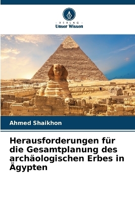 Herausforderungen f&uuml;r die Gesamtplanung des arch&auml;ologischen Erbes in &Auml;gypten - Ahmed Shaikhon