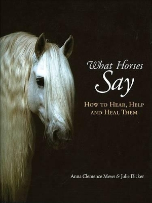 What Horses Say - Anna Clemence Mews, Julie Dicker