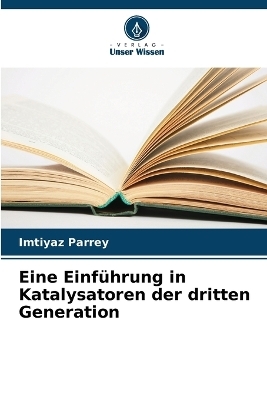 Eine Einf&uuml;hrung in Katalysatoren der dritten Generation - Imtiyaz Parrey