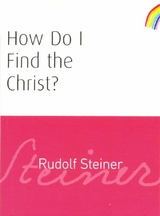 How Do I Find the Christ? -  Rudolf Steiner