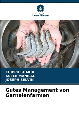 Gutes Management von Garnelenfarmen - CHIPPU SHAKIR, Aseer Manilal, Joseph Selvin
