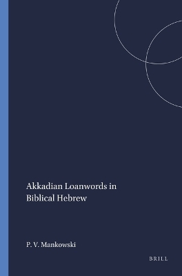Akkadian Loanwords in Biblical Hebrew - Paul V. Mankowski