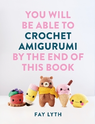 You Will Be Able to Crochet Amigurumi by the End of This Book