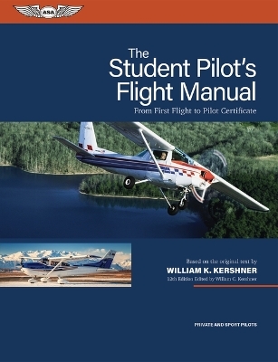 The Student Pilot's Flight Manual - William K Kershner