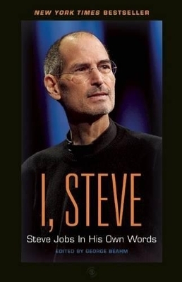 I, Steve: Steve Jobs in His Own Words - 