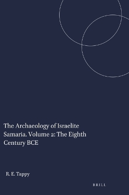 The Archaeology of Israelite Samaria. Volume 2: The Eighth Century BCE - Ron E. Tappy