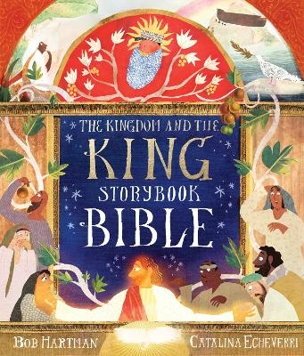 The Kingdom and the King Storybook Bible - Bob Hartman