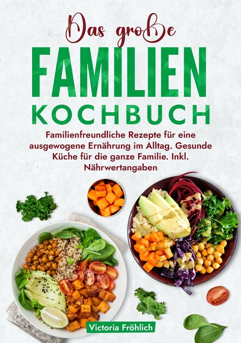 Das gro&szlig;e Familienkochbuch - Victoria Fr&ouml;hlich
