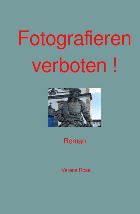 Fotografieren verboten ! - Verena Rose