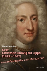 Graf Christoph Ludwig zur Lippe (1679&ndash;1747) - Margit Lenniger