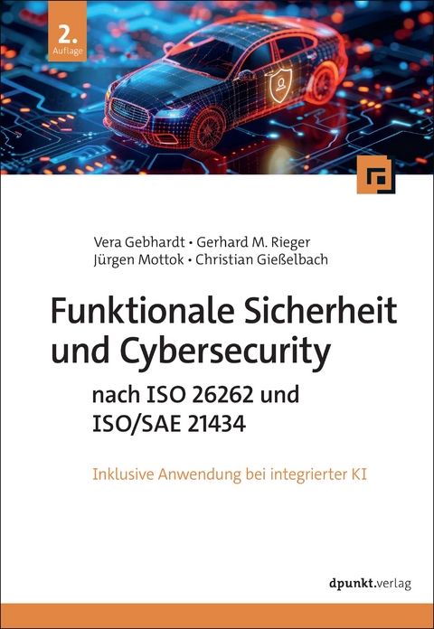 Funktionale Sicherheit und Cybersecurity nach ISO 26262 und ISO/SAE 21434 - Vera Gebhardt, Gerhard M. Rieger, Jürgen Mottok, Christian Gießelbach
