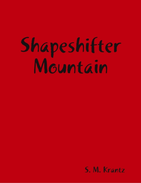 Shapeshifter Mountain -  S. M. Krantz