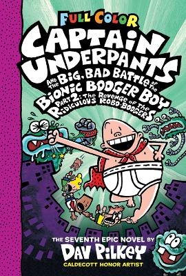 Captain Underpants and the Big, Bad Battle of the Bionic Booger Boy, Part 2: The Revenge of the Ridiculous Robo-Boogers: Color Edition (Captain Underpants #7): From the Creator of Dog Man - Dav Pilkey