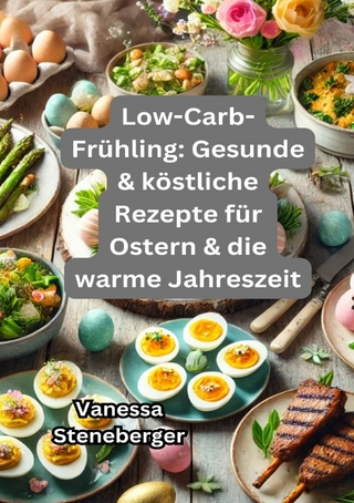 Low-Carb-Frühling: Gesunde & köstliche Rezepte für Ostern & die warme Jahreszeit