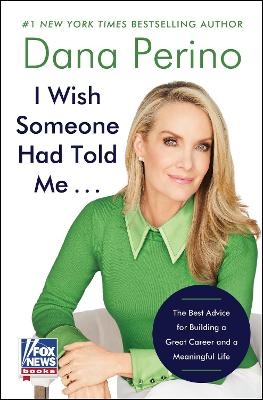 I Wish Someone Had Told Me . . . - Dana Perino