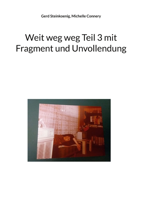 Weit weg weg Teil 3 mit Fragment und Unvollendung - Gerd Steinkoenig, Michelle Connery