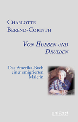 Charlotte Berend-Corinth: Von Hueben und Drueben - Charlotte Berend-Corinth, Ulrike Riechers