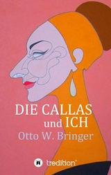 Die Callas und ich - Otto W. Bringer