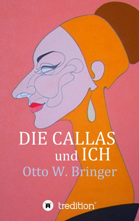 Die Callas und ich - Otto W. Bringer