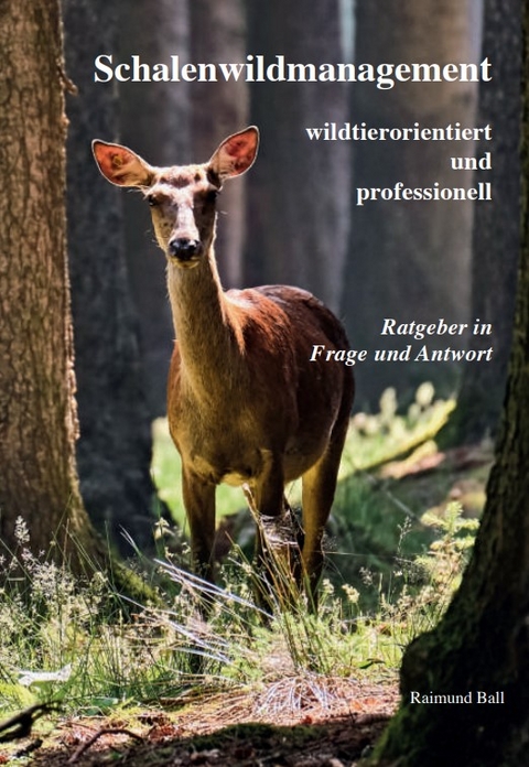 Schalenwildmanagement wildtierorientiert und professionell - 