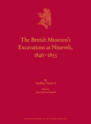 The British Museum’s Excavations at Nineveh, 1846–1855 - Geoffrey Turner