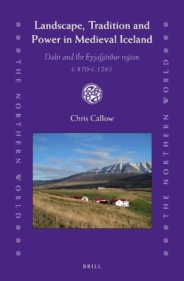 Landscape, Tradition and Power in Medieval Iceland - Chris Callow