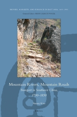 Mountain Rivers, Mountain Roads: Transport in Southwest China, 1700‐1850 - Nanny Kim