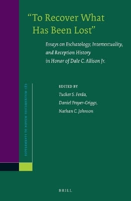 “To Recover What Has Been Lost”: Essays on Eschatology, Intertextuality, and Reception History in Honor of Dale C. Allison Jr.