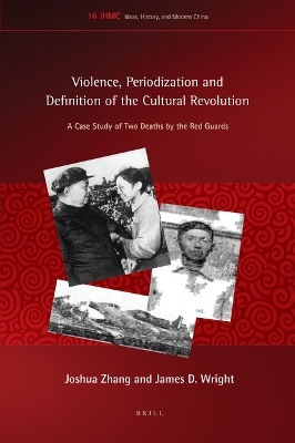 Violence, Periodization and Definition of the Cultural Revolution - Joshua Zhang, James D. Wright