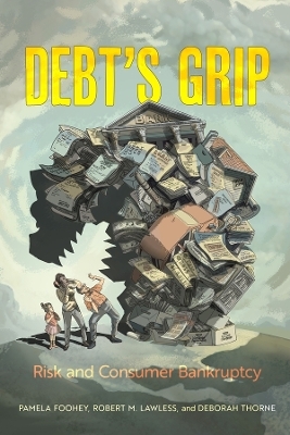 Debt's Grip - Pamela Foohey, Robert M. Lawless, Deborah Thorne