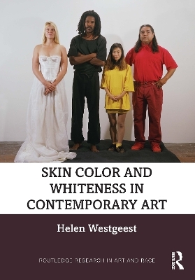 Skin Color and Whiteness in Contemporary Art - Helen Westgeest
