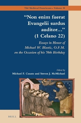 &ldquo;Non enim fuerat Evangelii surdus auditor&hellip;&rdquo; (1 Celano 22): Essays in Honor of Michael W. Blastic, O.F.M. on the Occasion of his 70th Birthday - 