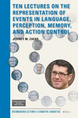 Ten Lectures on the Representation of Events in Language, Perception, Memory, and Action Control - Jeffrey M. Zacks