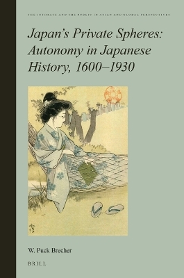 Japan&rsquo;s Private Spheres: Autonomy in Japanese History, 1600-1930 - William Puck Brecher