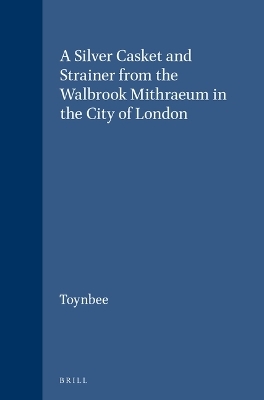 A Silver Casket and Strainer from the Walbrook Mithraeum in the City of London -  Toynbee
