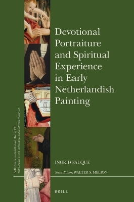 Devotional Portraiture and Spiritual Experience in Early Netherlandish Painting - Ingrid Falque