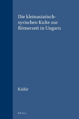 Die kleinasiatisch-syrischen Kulte zur R&ouml;merzeit in Ungarn -  K&aacute;d&aacute;r
