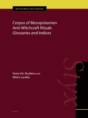 Corpus of Mesopotamian Anti-Witchcraft Rituals Glossaries and Indices - Greta Van Buylaere, Mikko Luukko