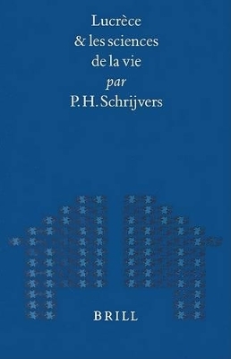 Lucr&egrave;ce et les sciences de la vie - P.H. Schrijvers