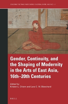 Gender, Continuity, and the Shaping of Modernity in the Arts of East Asia, 16th&ndash;20th Centuries - 