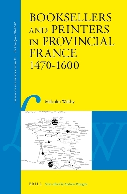 Booksellers and Printers in Provincial France 1470–1600 - Malcolm Walsby