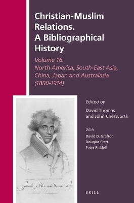 Christian-Muslim Relations. A Bibliographical History Volume 16 North America, South-East Asia, China, Japan, and Australasia (1800-1914) - 