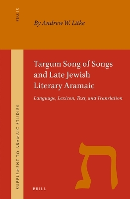 Targum Song of Songs and Late Jewish Literary Aramaic - Andrew W. Litke
