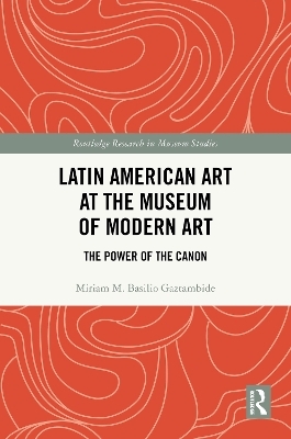 Latin American Art at The Museum of Modern Art - Miriam M. Basilio Gaztambide