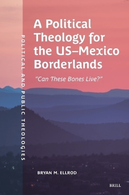 A Political Theology for the US-Mexico Borderlands - Bryan M. Ellrod
