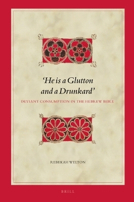 ‘He is a Glutton and a Drunkard’: Deviant Consumption in the Hebrew Bible