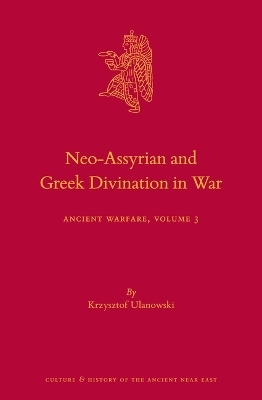 Neo-Assyrian and Greek Divination in War - Krzysztof Ulanowski