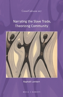 Narrating the Slave Trade, Theorizing Community - Rapha&euml;l Lambert